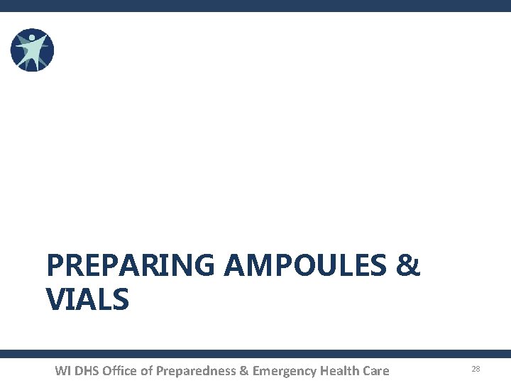 PREPARING AMPOULES & VIALS WI DHS Office of Preparedness & Emergency Health Care 28