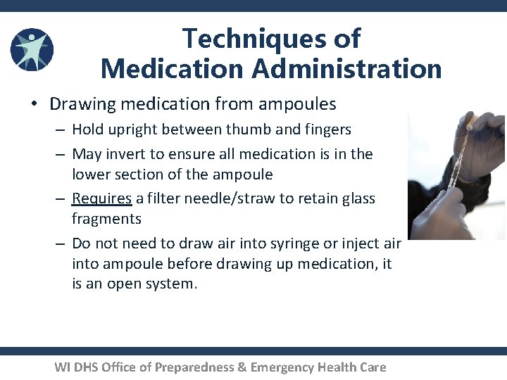 Techniques of Medication Administration • Drawing medication from ampoules – Hold upright between thumb