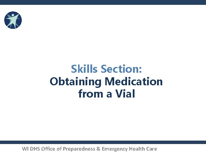 Skills Section: Obtaining Medication from a Vial WI DHS Office of Preparedness & Emergency