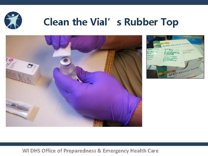 Clean the Vial’s Rubber Top WI DHS Office of Preparedness & Emergency Health Care