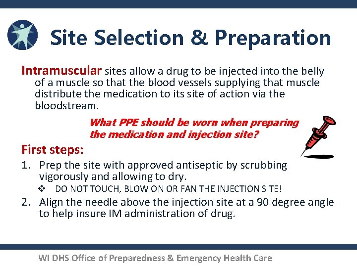 Site Selection & Preparation Intramuscular sites allow a drug to be injected into the