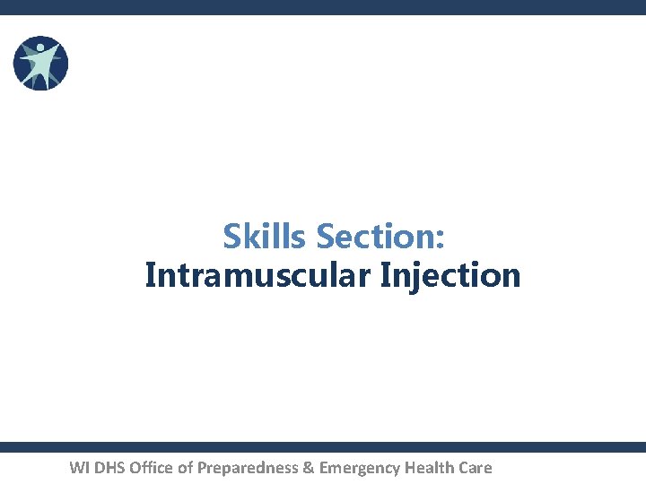 Skills Section: Intramuscular Injection WI DHS Office of Preparedness & Emergency Health Care 