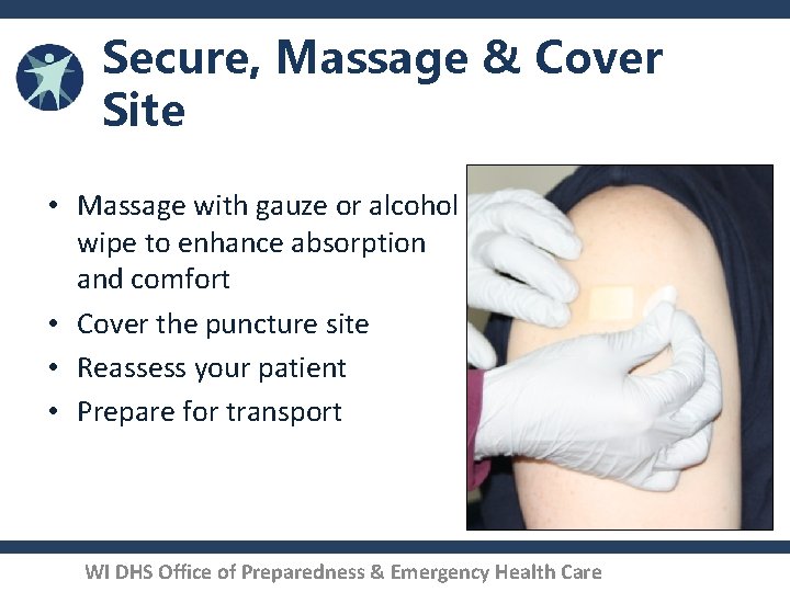 Secure, Massage & Cover Site • Massage with gauze or alcohol wipe to enhance