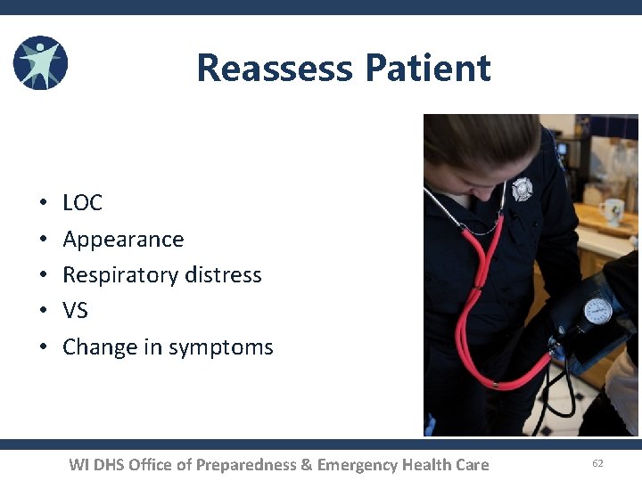 Reassess Patient • • • LOC Appearance Respiratory distress VS Change in symptoms WI