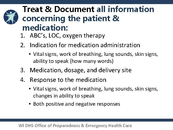 Treat & Document all information concerning the patient & medication: 1. ABC’s, LOC, oxygen