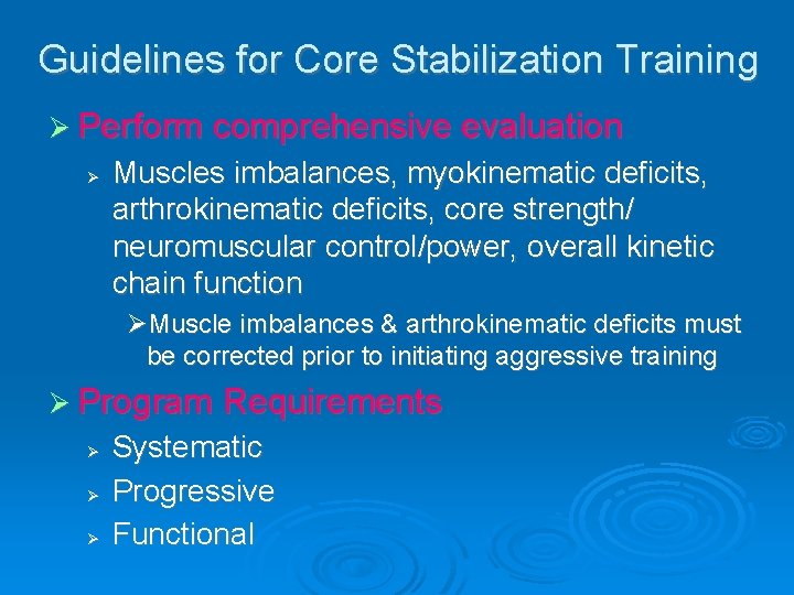 Guidelines for Core Stabilization Training Ø Perform comprehensive evaluation Ø Muscles imbalances, myokinematic deficits,