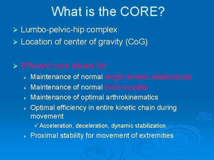 What is the CORE? Lumbo-pelvic-hip complex Ø Location of center of gravity (Co. G)