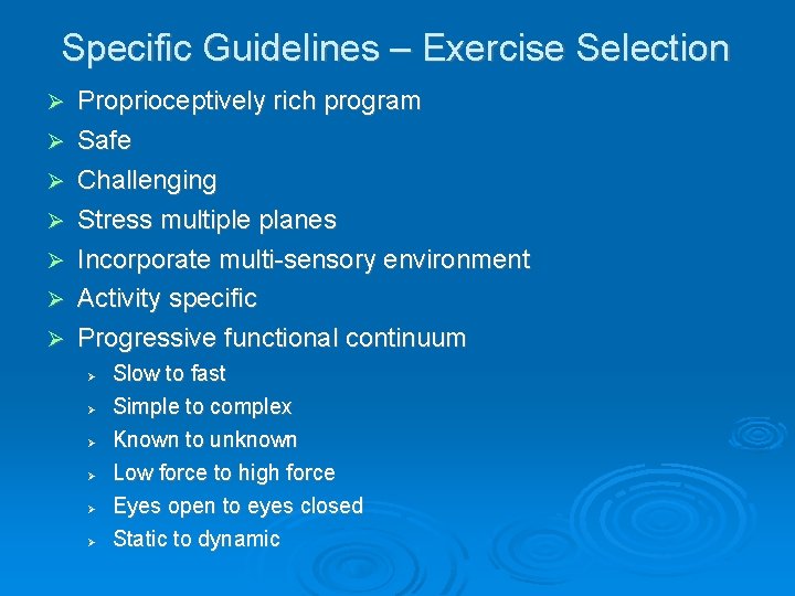 Specific Guidelines – Exercise Selection Ø Ø Ø Ø Proprioceptively rich program Safe Challenging
