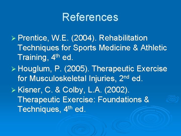 References Ø Prentice, W. E. (2004). Rehabilitation Techniques for Sports Medicine & Athletic Training,