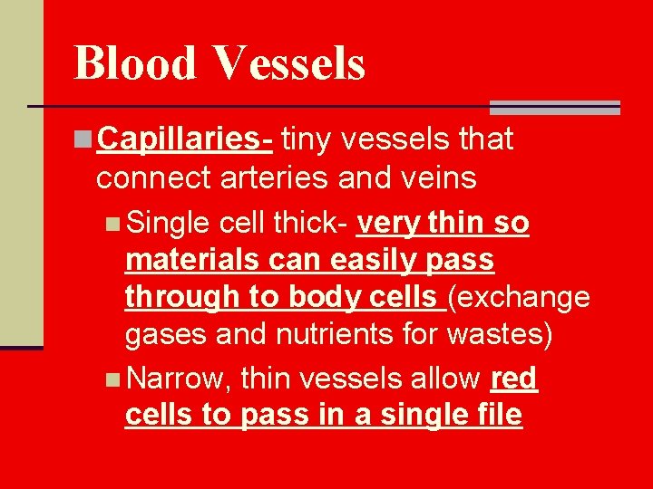 Blood Vessels n Capillaries- tiny vessels that connect arteries and veins n Single cell