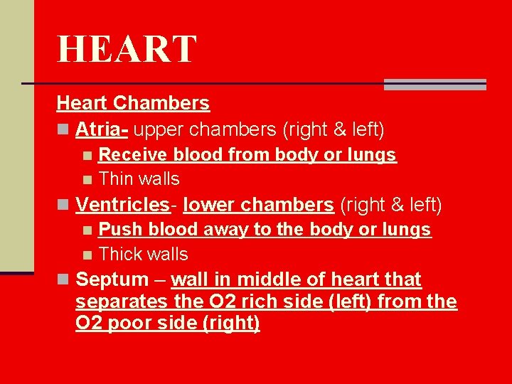 HEART Heart Chambers n Atria- upper chambers (right & left) Receive blood from body