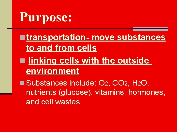 Purpose: n transportation- move substances to and from cells n linking cells with the