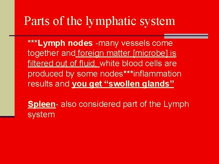 Parts of the lymphatic system ***Lymph nodes -many vessels come together and foreign matter