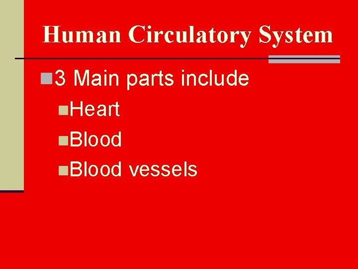 Human Circulatory System n 3 Main parts include n. Heart n. Blood vessels 