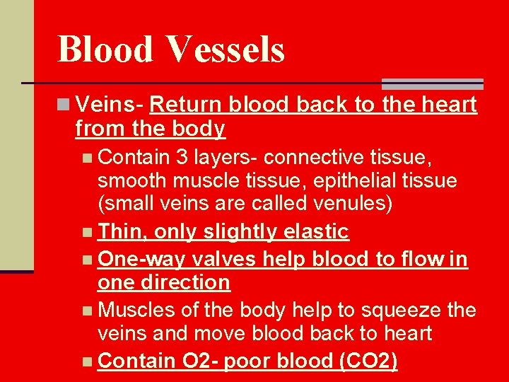 Blood Vessels n Veins- Return blood back to the heart from the body n