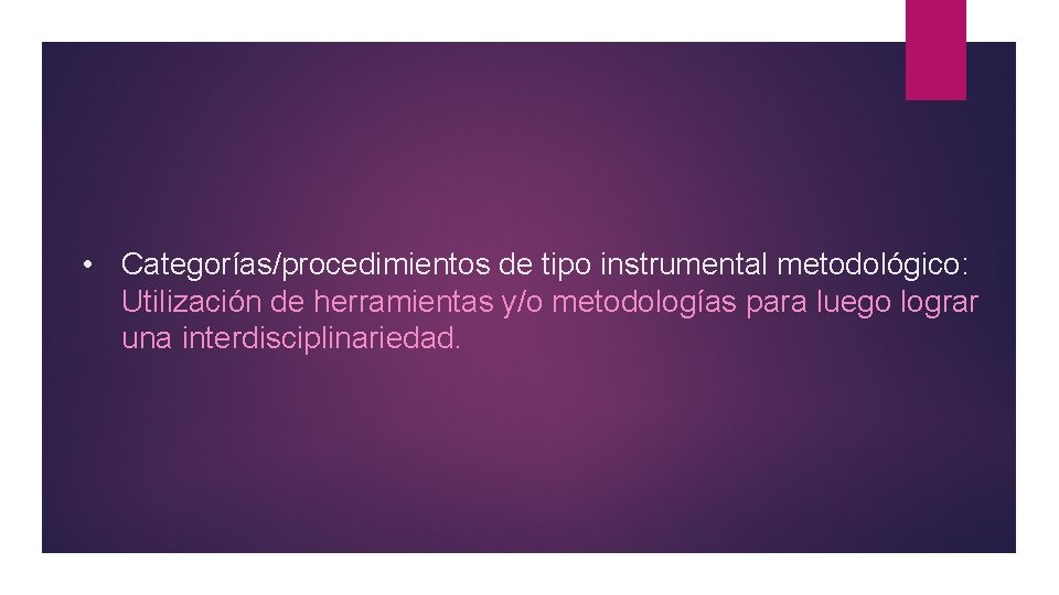  • Categorías/procedimientos de tipo instrumental metodológico: Utilización de herramientas y/o metodologías para luego