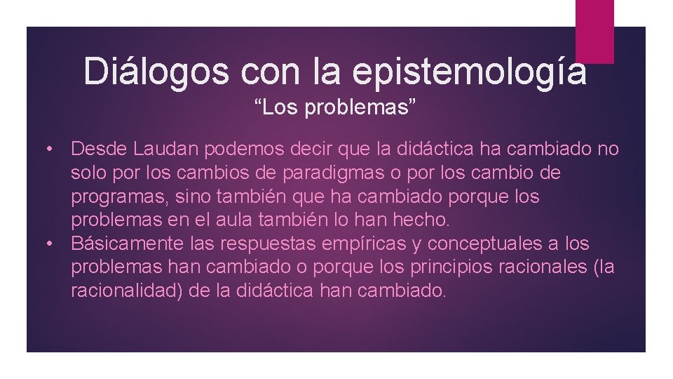 Diálogos con la epistemología “Los problemas” • Desde Laudan podemos decir que la didáctica