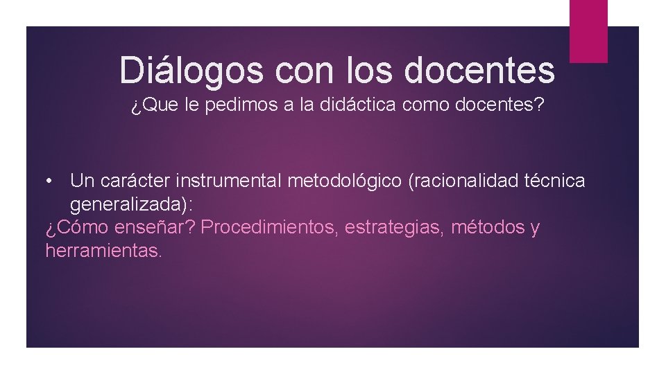 Diálogos con los docentes ¿Que le pedimos a la didáctica como docentes? • Un