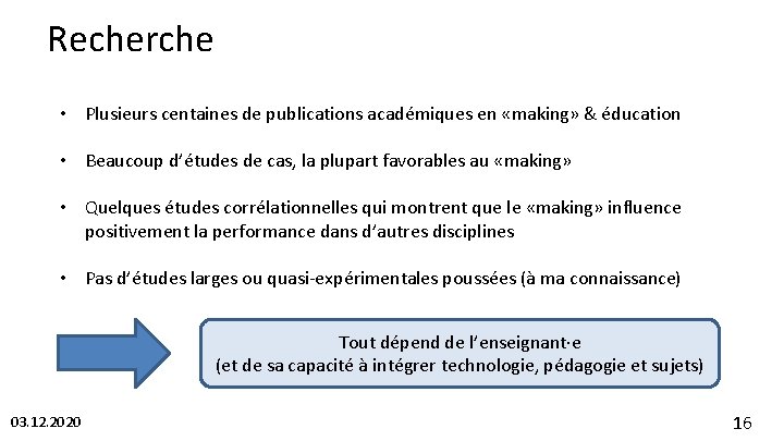 Recherche • Plusieurs centaines de publications académiques en «making» & éducation • Beaucoup d’études