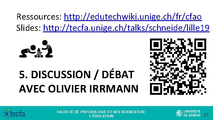 Ressources: http: //edutechwiki. unige. ch/fr/cfao Slides: http: //tecfa. unige. ch/talks/schneide/lille 19 5. DISCUSSION /