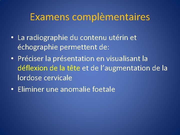 Examens complèmentaires • La radiographie du contenu utérin et échographie permettent de: • Préciser