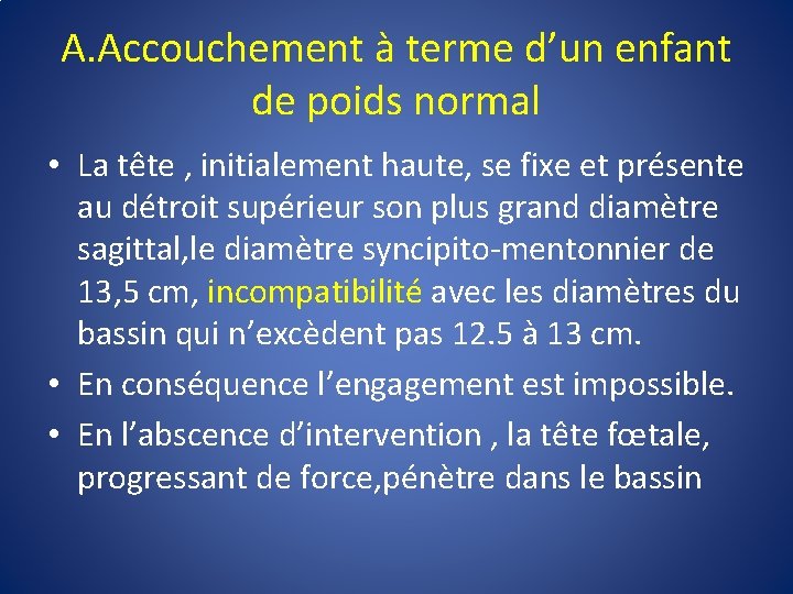 A. Accouchement à terme d’un enfant de poids normal • La tête , initialement