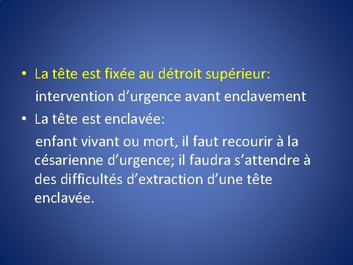  • La tête est fixée au détroit supérieur: intervention d’urgence avant enclavement •