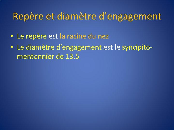 Repère et diamètre d’engagement • Le repère est la racine du nez • Le