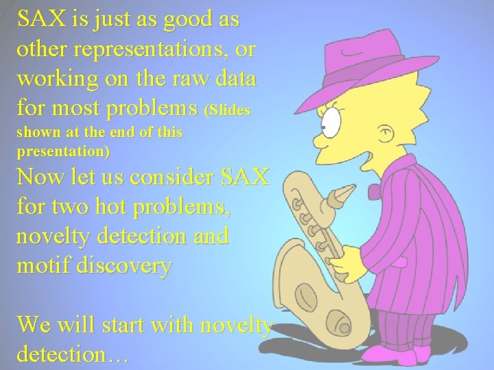 SAX is just as good as other representations, or working on the raw data