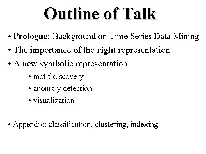 Outline of Talk • Prologue: Background on Time Series Data Mining • The importance