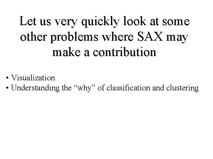 Let us very quickly look at some other problems where SAX may make a