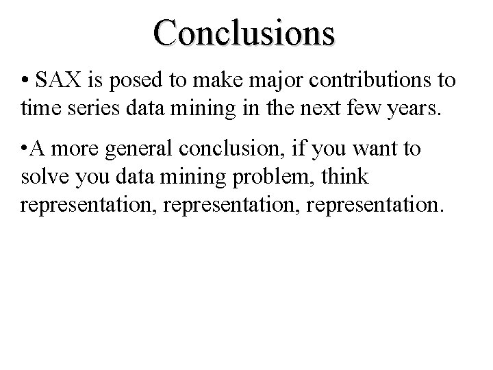 Conclusions • SAX is posed to make major contributions to time series data mining