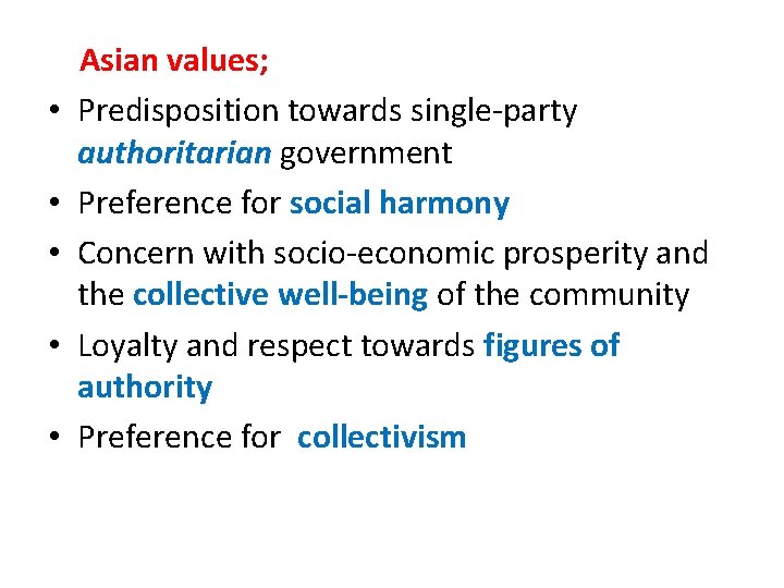  Asian values; • Predisposition towards single-party authoritarian government • Preference for social harmony