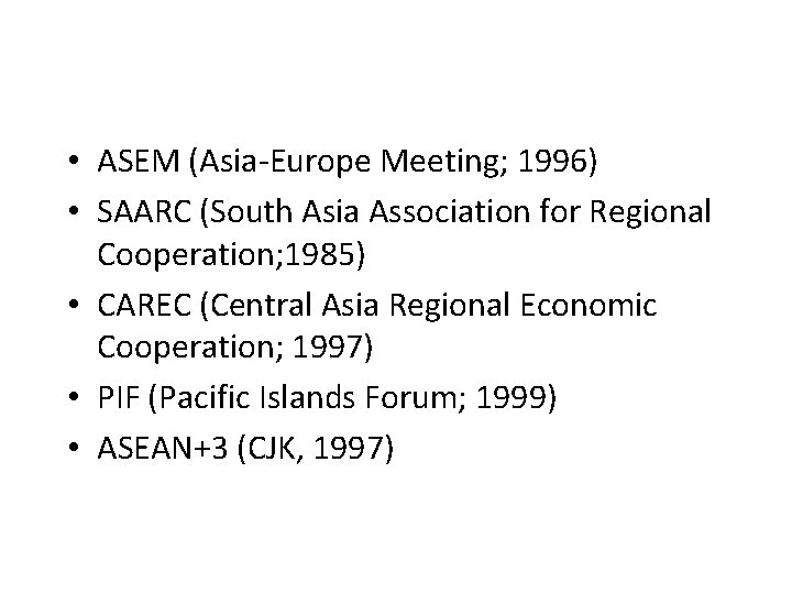  • ASEM (Asia-Europe Meeting; 1996) • SAARC (South Asia Association for Regional Cooperation;