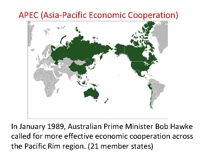 APEC (Asia-Pacific Economic Cooperation) In January 1989, Australian Prime Minister Bob Hawke called for
