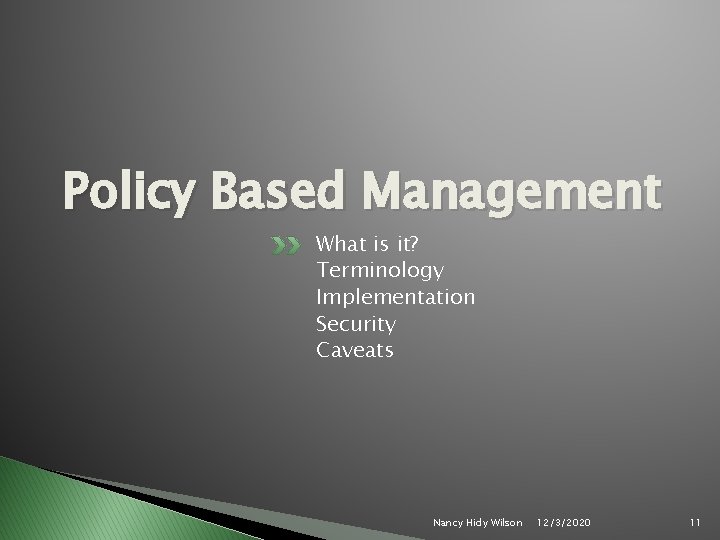 Policy Based Management What is it? Terminology Implementation Security Caveats Nancy Hidy Wilson 12/3/2020