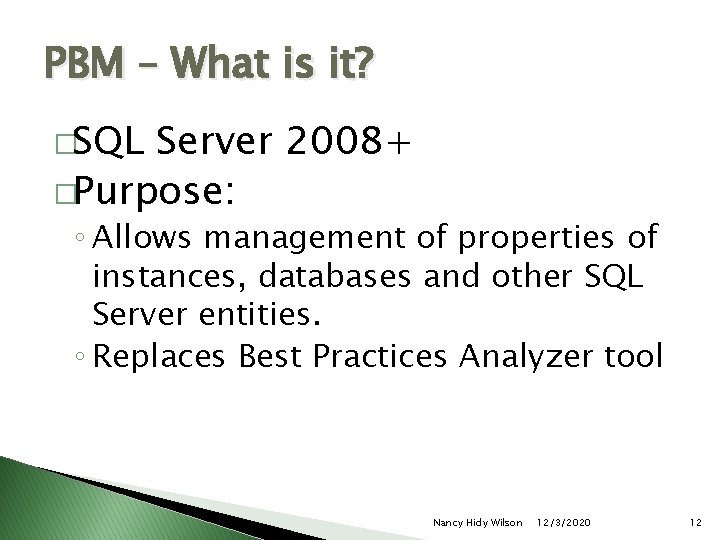 PBM – What is it? �SQL Server 2008+ �Purpose: ◦ Allows management of properties