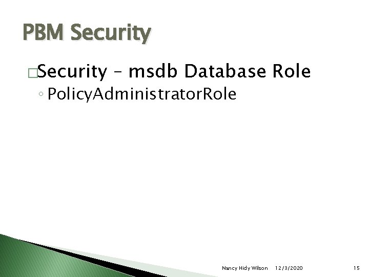 PBM Security �Security – msdb Database Role ◦ Policy. Administrator. Role Nancy Hidy Wilson