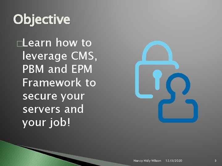 Objective �Learn how to leverage CMS, PBM and EPM Framework to secure your servers