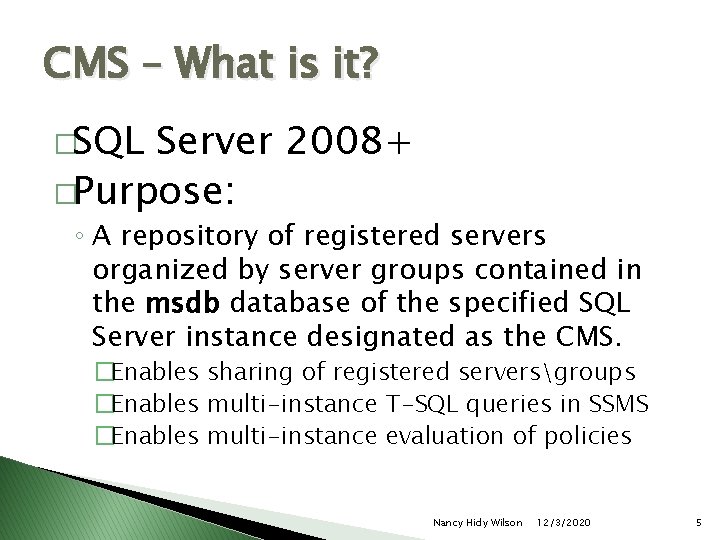 CMS – What is it? �SQL Server 2008+ �Purpose: ◦ A repository of registered