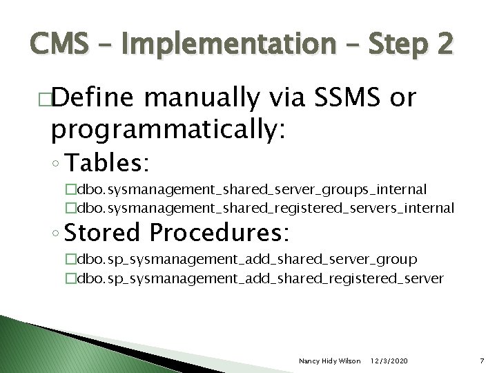 CMS – Implementation – Step 2 �Define manually via SSMS or programmatically: ◦ Tables: