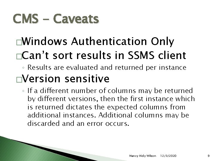 CMS - Caveats �Windows Authentication Only �Can’t sort results in SSMS client ◦ Results
