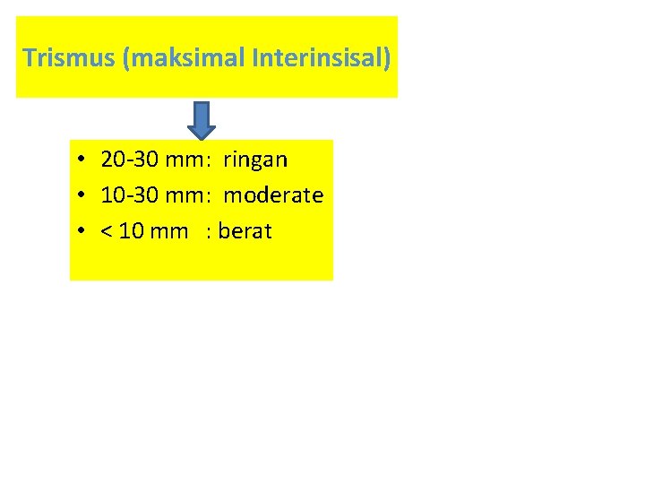 Trismus (maksimal Interinsisal) • 20 -30 mm: ringan • 10 -30 mm: moderate • Trismus (maksimal Interinsisal) • 20 -30 mm: ringan • 10 -30 mm: moderate •
