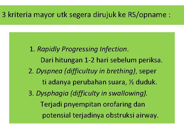 3 kriteria mayor utk segera dirujuk ke RS/opname : 1. Rapidly Progressing Infection. Dari