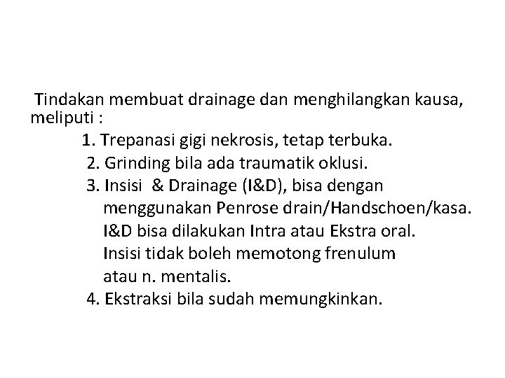 Tindakan membuat drainage dan menghilangkan kausa, meliputi : 1. Trepanasi gigi nekrosis, tetap terbuka.