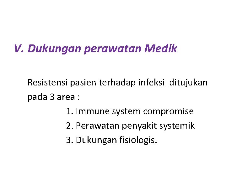 V. Dukungan perawatan Medik Resistensi pasien terhadap infeksi ditujukan pada 3 area : 1.