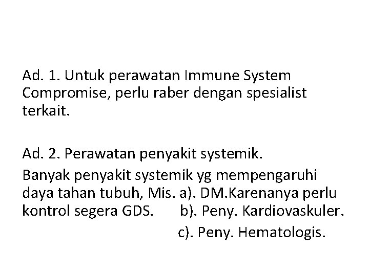 Ad. 1. Untuk perawatan Immune System Compromise, perlu raber dengan spesialist terkait. Ad. 2.