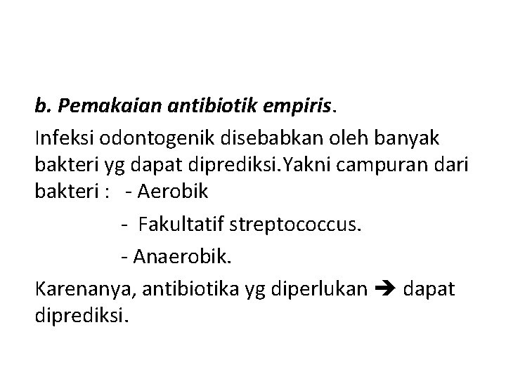 b. Pemakaian antibiotik empiris. Infeksi odontogenik disebabkan oleh banyak bakteri yg dapat diprediksi. Yakni b. Pemakaian antibiotik empiris. Infeksi odontogenik disebabkan oleh banyak bakteri yg dapat diprediksi. Yakni