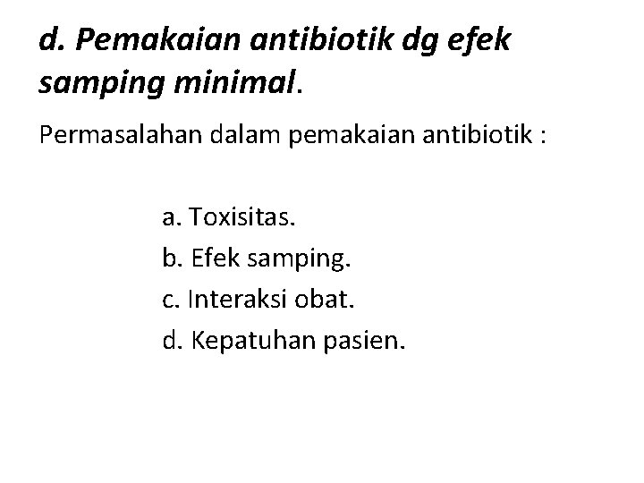 d. Pemakaian antibiotik dg efek samping minimal. Permasalahan dalam pemakaian antibiotik : a. Toxisitas.