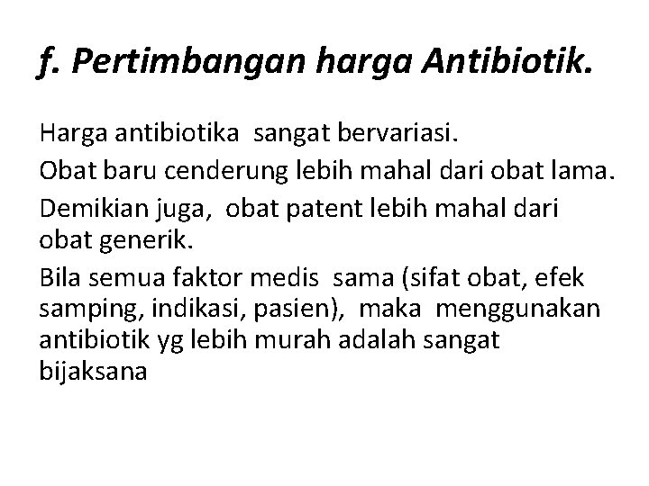 f. Pertimbangan harga Antibiotik. Harga antibiotika sangat bervariasi. Obat baru cenderung lebih mahal dari